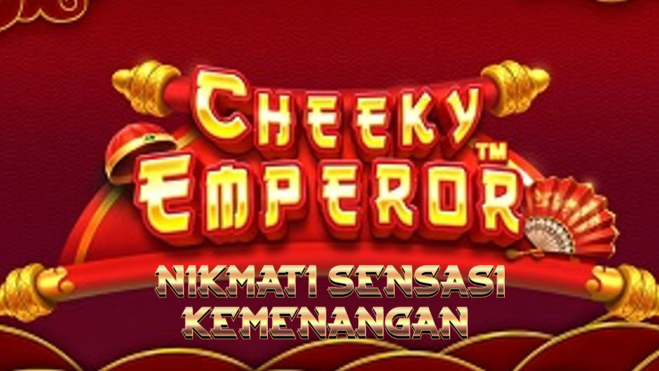 Cheeky Emperor: Kekaisaran Penuh Kejutan dan Keberuntungan di Dunia Slot Online